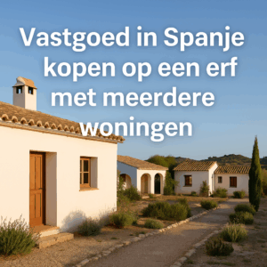 Vastgoed in Spanje kopen op een erf met meerdere woningen
